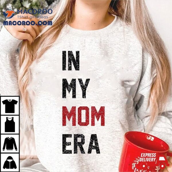 Wo Cute In My Mom Era Cool Mama Life Family Shirt