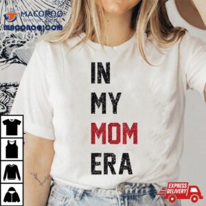 Wo Cute In My Mom Era Cool Mama Life Family Tshirt