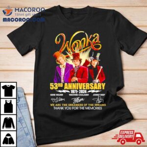 Wonka 53 Years Of The Memories We Are The Dreamers Of The Dreams Signatures Shirt