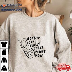 Work Is Crazy Just Really Right Now Phone Emily Bonani Tshirt