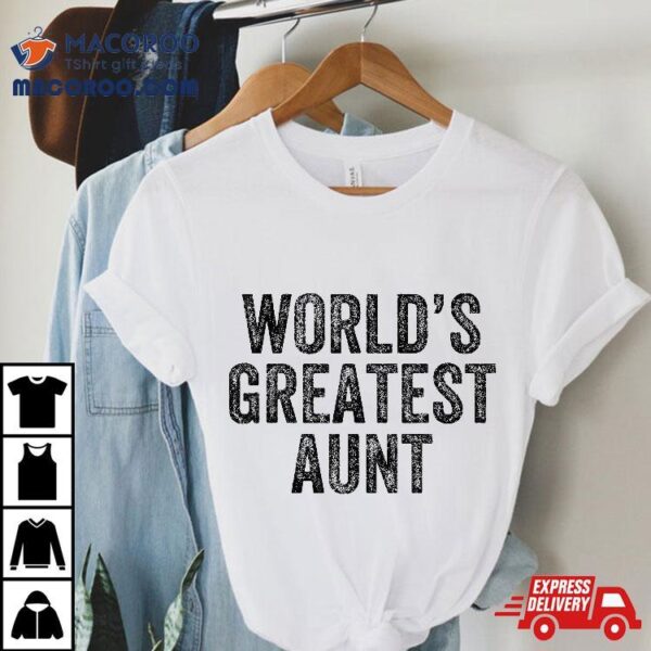 World’s Greatest Aunt Funny Mom Joke Mother’s Day Shirt