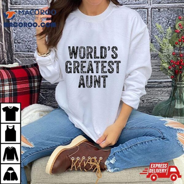 World’s Greatest Aunt Funny Mom Joke Mother’s Day Shirt