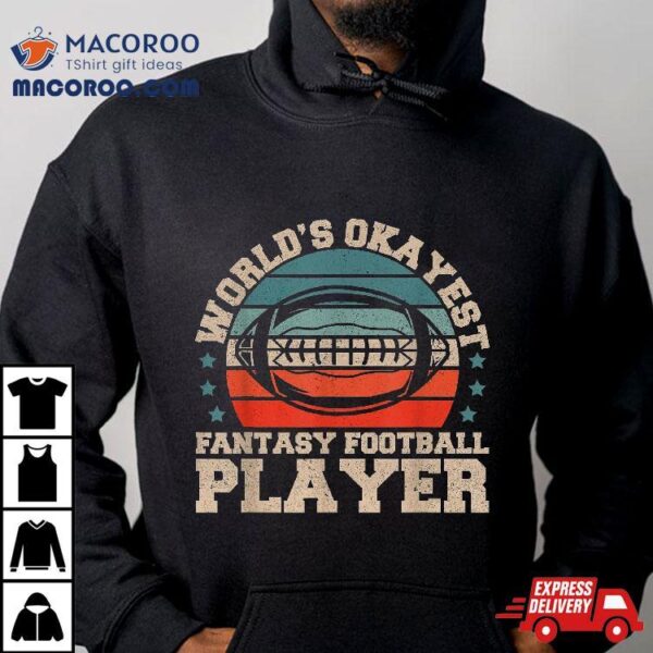 Worlds Okayest Fantasy Football Player | Shirt