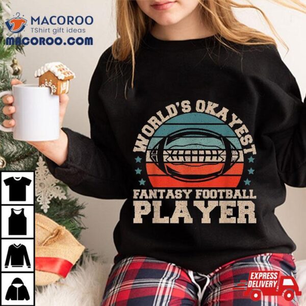 Worlds Okayest Fantasy Football Player | Shirt