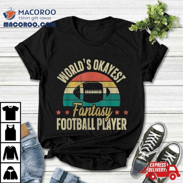 Worlds Okayest Fantasy Football Player | Shirt