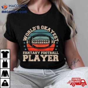 Worlds Okayest Fantasy Football Player Tshirt