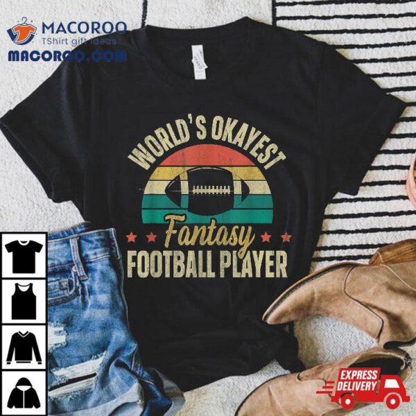 Worlds Okayest Fantasy Football Player | Shirt