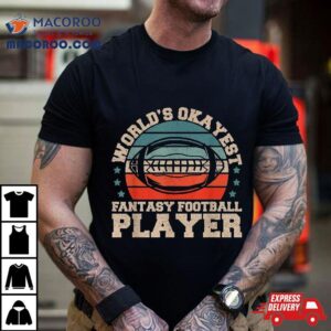 Worlds Okayest Fantasy Football Player Tshirt