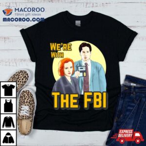 X Files We Re With The Fbi By Mimie Tshirt