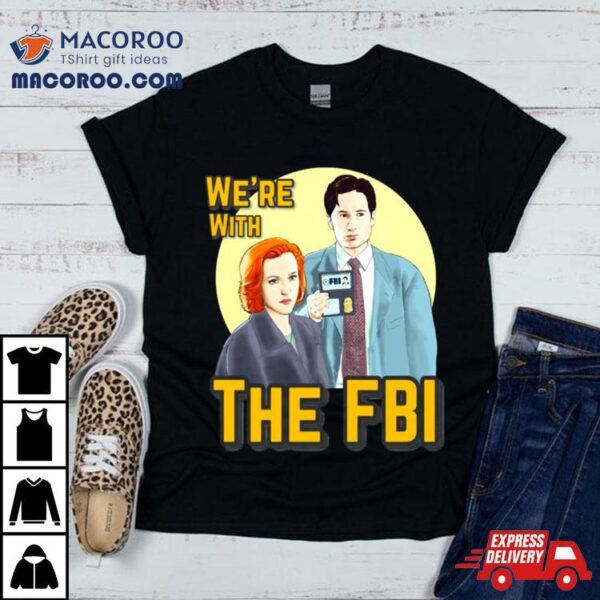 X Files We Re With The Fbi By Mimie Shirt