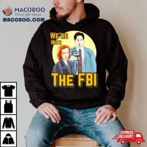 X Files We Re With The Fbi By Mimie Tshirt