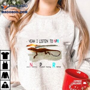 Yeah I Listen To Npr Economics Planet Money Tshirt
