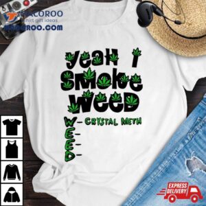 Yeah I Smoke Weed Shirt