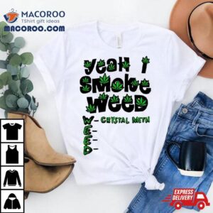 Yeah I Smoke Weed Tshirt