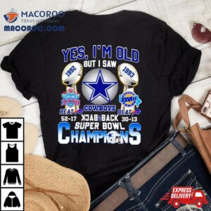 Yes I M Old But I Saw Dallas Cowboys Back Back Super Bowl Champions Tshirt