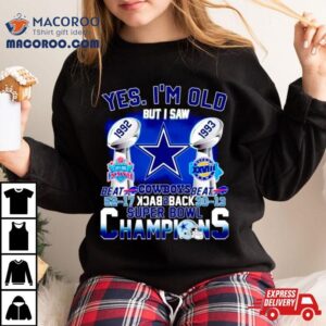 Yes I’m Old Dallas Cowboys Back 2 Back Super Bowl Champions Shirt
