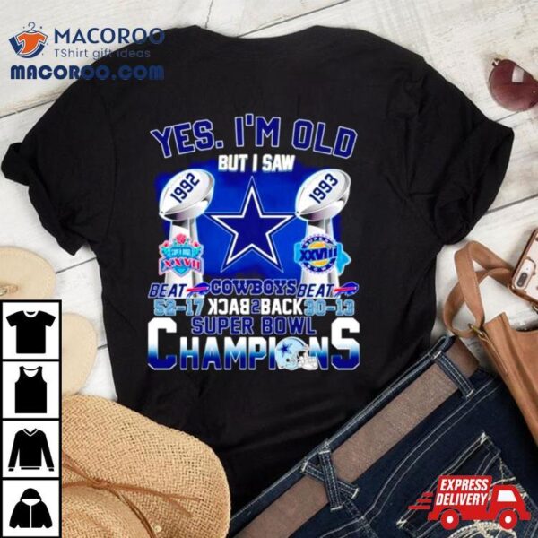 Yes I’m Old Dallas Cowboys Back 2 Back Super Bowl Champions Shirt