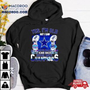 Yes I M Old Dallas Cowboys Back Back Super Bowl Champions Tshirt