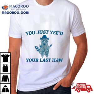 You Just Yee D Your Last Haw Retro Vintage Raccoon Meme Tshirt