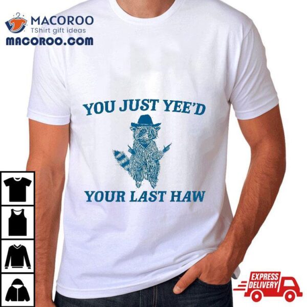 You Just Yee’d Your Last Haw – Retro Vintage Raccoon Meme Shirt