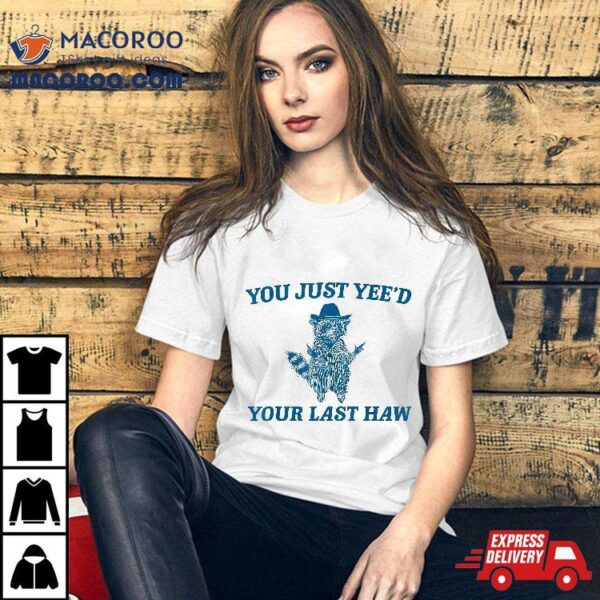 You Just Yee’d Your Last Haw – Retro Vintage Raccoon Meme Shirt