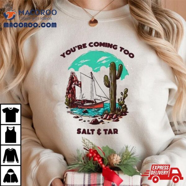 You’re Coming Too Salt & Tar T Shirt