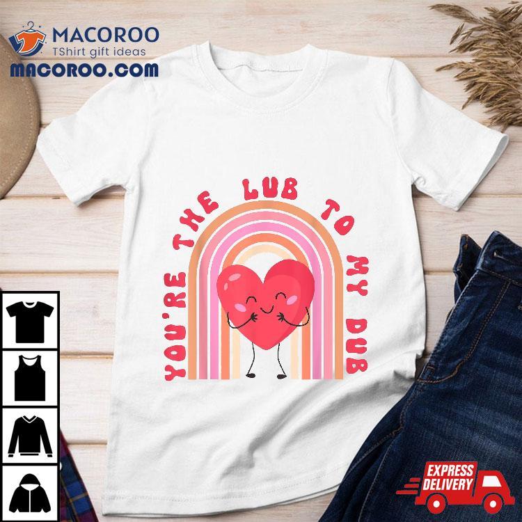 You’re The Lube To My Dub Cvicu Nurse Valentine Cardiac Shirt You’re The Lube To My Dub Cvicu Nurse Valentine Cardiac Shirt