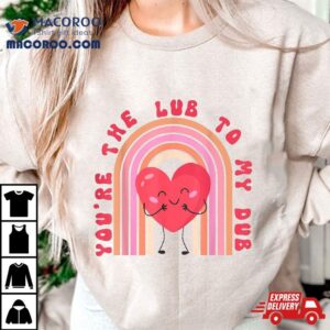 You’re The Lube To My Dub Cvicu Nurse Valentine Cardiac Shirt
