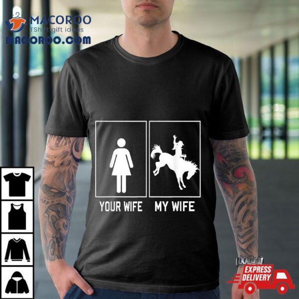 Your Wife My Horse Funny For Husband Shirt