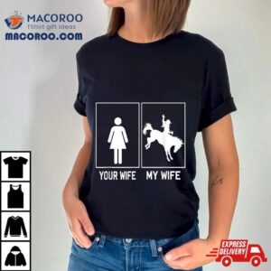 Your Wife My Horse Funny For Husband Shirt