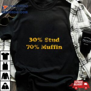 30% Stud 70% Muffin Shirt