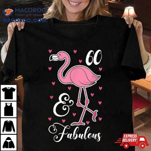 60 & Fabulous Flamingo Theme Birthday 60th Party Shirt