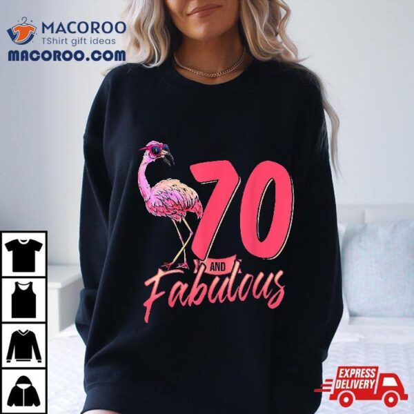 70 And Fabulous 70th Flamingo Birthday Gift Shirt