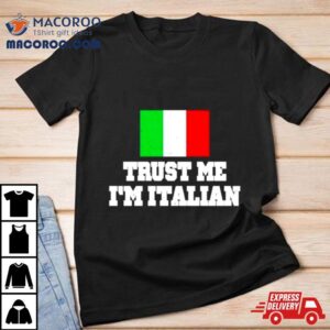Trust Me I Rsquo M Italian Tshirt