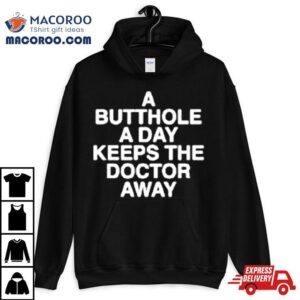 A Butthole A Day Keeps The Doctor Away Shirt