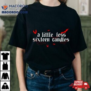 A Little Less Sixteen Candles Tshirt