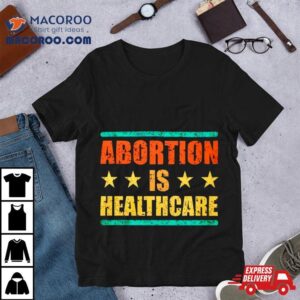 Abortion Is Healthcare Shirt