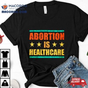 Abortion Is Healthcare Tshirt