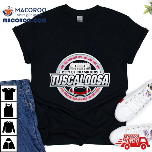 Alabama Crimson Tide Tuscaloosa City Of Champions Shirt