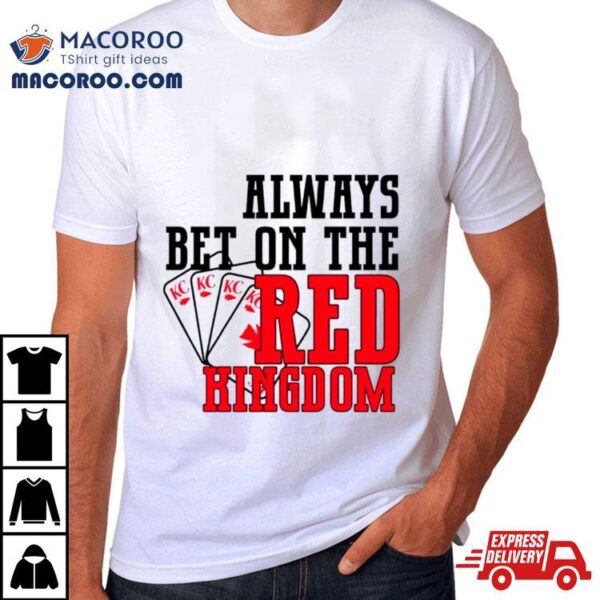 Always Bet On The Red Kingdom Chiefs Football Shirt