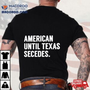 American Until Texas Secedes Classic Tshirt