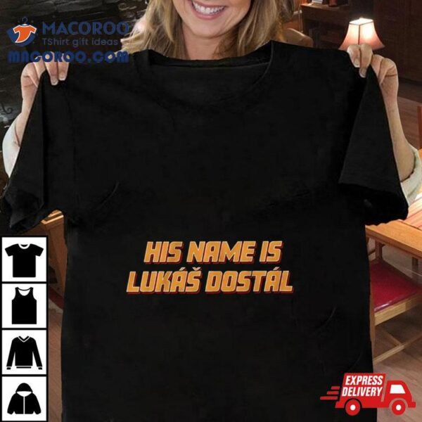 Anaheim Ducks His Name Is Lukas Dostal Shirt