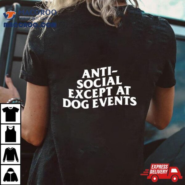 Anti Social Except At Dog Events Shirt