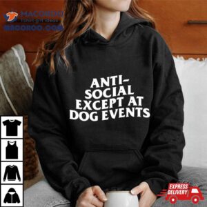 Anti Social Except At Dog Events Tshirt