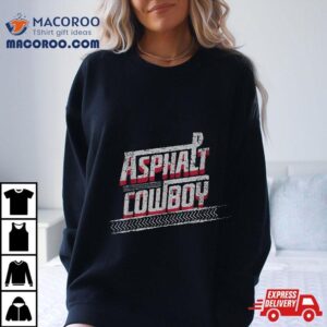 Asphalt Cowboy Cool Truck Driver Design Trucker Tshirt