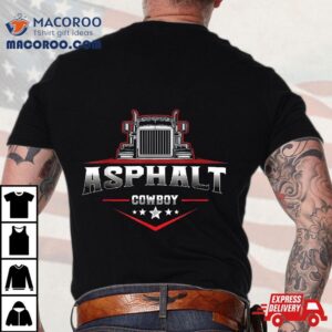 Asphalt Cowboy Trucker Truck Driver Highway Wheeler Road Tshirt