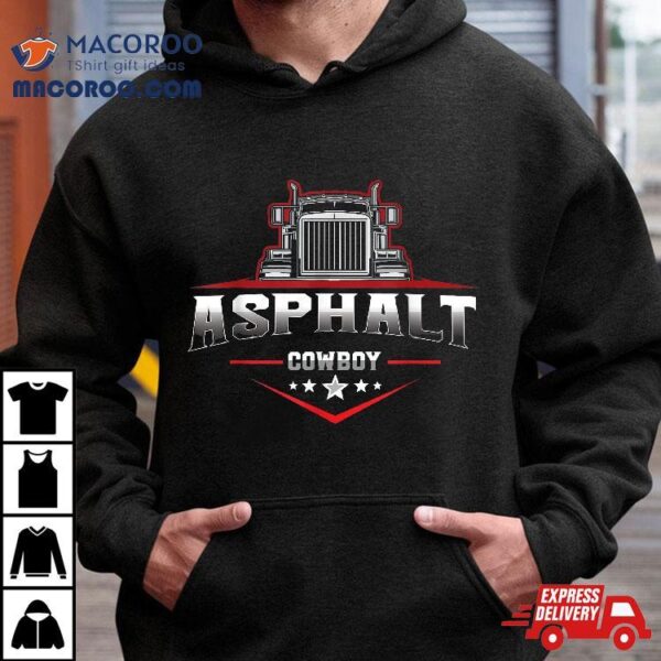 Asphalt Cowboy Trucker Truck Driver Highway 18 Wheeler Road Shirt