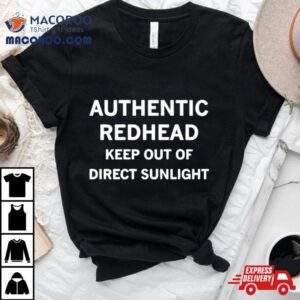 Authentic Redhead Keep Out Of Direct Sunlight Shirt
