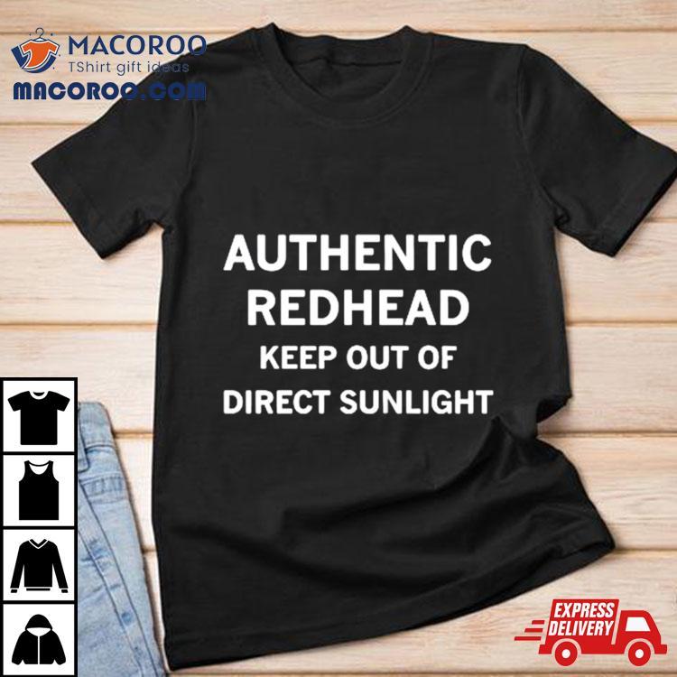 Authentic Redhead Keep Out Of Direct Sunlight Shirt Authentic Redhead Keep Out Of Direct Sunlight Shirt