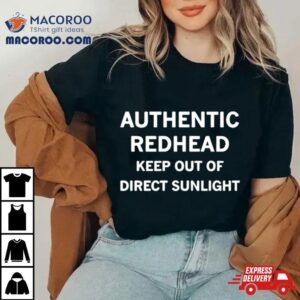 Authentic Redhead Keep Out Of Direct Sunlight Shirt 2 Authentic Redhead Keep Out Of Direct Sunligh Tshirt